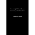 Growing Up in Hitler's Shadow: Remembering Youth in Postwar Berlin - Hardcover