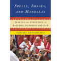Spells, Images, and Mandalas: Tracing the Evolution of Esoteric Buddhist Rituals - Hardcover