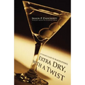 Extra Dry, with a Twist: An Insider's Guide to Bartending - Paperback