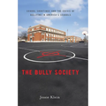 The Bully Society: School Shootings and the Crisis of Bullying in America's Schools - Hardcover