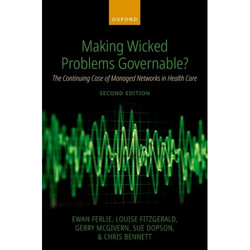 Making Wicked Problems Governable?: The Continuing Case of Managed Networks in Health Care - Paperback