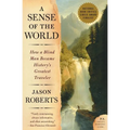 A Sense of the World: How a Blind Man Became History's Greatest Traveler - Paperback