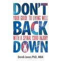 Don't Back Down: Your Guide to Living Well with a Spinal Cord Injury - Paperback