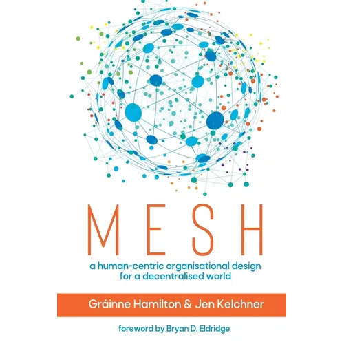 Mesh: A human-centric organisational design for a decentralised world - Paperback