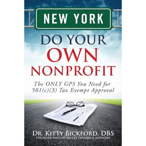 New York Do Your Own Nonprofit: The ONLY GPS You Need for 501c3 Tax Exempt Approval - Paperback