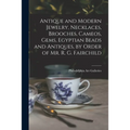 Antique and Modern Jewelry, Necklaces, Brooches, Cameos, Gems, Egyptian Beads and Antiques, by Order of Mr. R. G. Fairchild - Paperback