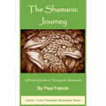 The Shamanic Journey: A Practical Guide to Therapeutic Shamanism - Hardcover