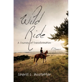 Wild Ride: A Journey of Transformation--A Memoir - Paperback