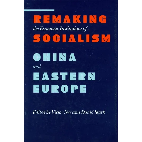 Remaking the Economic Institutions of Socialism: China and Eastern Europe - Hardcover