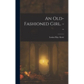 An Old-fashioned Girl. -- - Hardcover