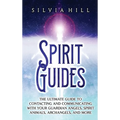 Spirit Guides: The Ultimate Guide to Contacting and Communicating with Your Guardian Angels, Spirit Animals, Archangels, and More - Hardcover