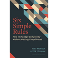 Six Simple Rules: How to Manage Complexity Without Getting Complicated - Hardcover