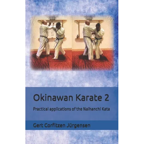 Okinawan Karate: Practical applications of the Naihanchi Kata - Paperback
