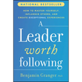 A Leader Worth Following: How to Master Yourself, Influence Others, and Create Exceptional Experiences - Hardcover
