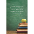 Understanding the Dynamics of Teacher Agency, Resilience, and Identity in the Neoliberal Age - Hardcover