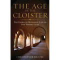 Age of the Cloister: The Story of Monastic Life in the Middle Ages - Paperback