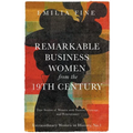 Remarkable Business Women from the 19th Century: True Stories of Women with Passion, Courage, and Perseverance - Paperback