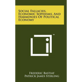 Social Fallacies, Economic Sophisms, And Harmonies Of Political Economy - Hardcover