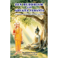 Zen Buddhism and Advaita Vedanta: A Comparative Study of History, Philosophy, and Practice - Paperback