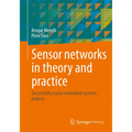 Sensor Networks in Theory and Practice: Successfully Realize Embedded Systems Projects - Paperback