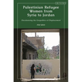 Palestinian Refugee Women from Syria to Jordan: Decolonizing the Geopolitics of Displacement - Paperback