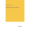 The Medical Jurisprudence of Insanity - Hardcover