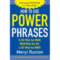 How to Use Power Phrases to Say What You Mean, Mean What You Say, & Get What You Want - Paperback