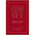 Finding God Through Sex: Awakening the One of Spirit Through the Two of Flesh - Paperback