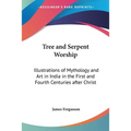Tree and Serpent Worship: Illustrations of Mythology and Art in India in the First and Fourth Centuries after Christ - Paperback