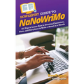 HowExpert Guide to NaNoWriMo: 101 Tips to Learn How to Develop Characters, Plots, and Storylines to Write a Novel in a Month - Hardcover