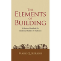 The Elements of Building: A Business Handbook for Residential Builders & Tradesmen - Paperback