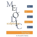 Melodic Sculpturing: The Art and Science of Singing - Paperback