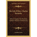 The Life Of Rev. Charles Nerinckx: With A Chapter On The Early Catholic Missions Of Kentucky - Paperback
