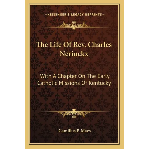 The Life Of Rev. Charles Nerinckx: With A Chapter On The Early Catholic Missions Of Kentucky - Paperback