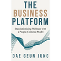 The Business Platform: Revolutionizing Wellness with a People-Centered Model - Hardcover