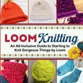 Loom Knitting: An All-Inclusive Guide to Starting to Knit Gorgeous Things by Loom - Paperback