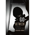 The Go-Between: A Novel of the Kennedy Years - Paperback