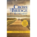Cross the Bridge to Retirement: Keeping your Financial Future Stress-Free - Paperback