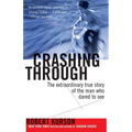Crashing Through: The Extraordinary True Story of the Man Who Dared to See - Paperback