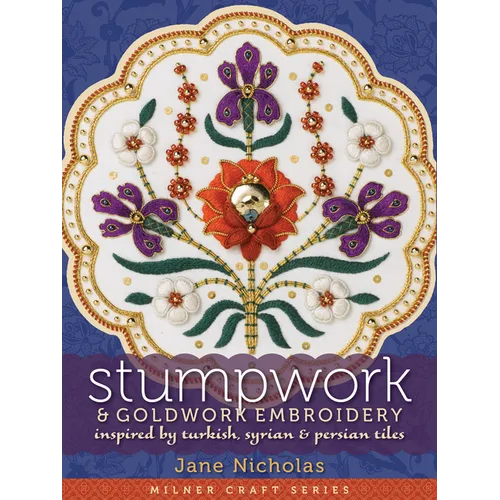 Stumpwork & Goldwork Embroidery: Inspired by Turkish, Syrian & Persian Tiles - Hardcover