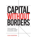 Capital Without Borders: Direct Investments and Strategic Insights for Economic Growth - Paperback