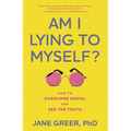 Am I Lying to Myself?: How to Overcome Denial and See the Truth - Hardcover