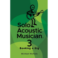 Solo Acoustic Musician 3: Booking a Gig - Paperback