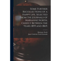 Some Further Recollections of a Happy Life, Selected From the Journals of Marianne North, Chiefly Between the Years 1859 and 1869; - Paperback