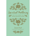 Spiritual Mothering: The Titus 2 Model for Women Mentoring Women (Redesign) - Paperback