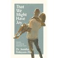 That We Might Have Joy: Desire, Divinity & Intimate Love - Paperback
