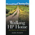 Walking HP Home: The Diaries of a Caregiver - Paperback