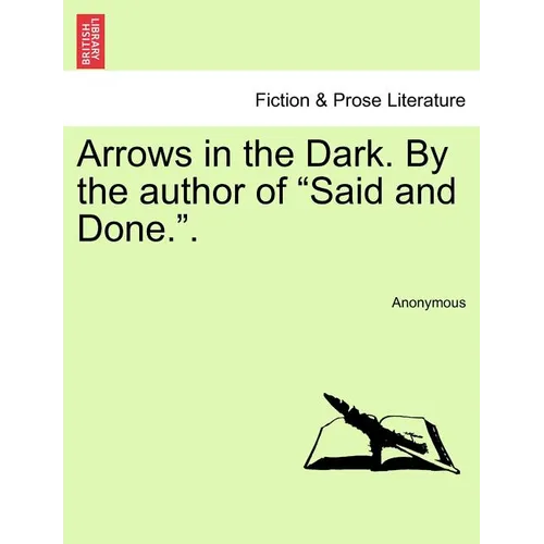 Arrows in the Dark. by the Author of "Said and Done.." - Paperback
