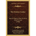 The Fireless Cooker: How To Make It, How To Use It, What To Cook (1908) - Paperback