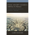 Ethnic Minority Women's Writing in France: Publishing Practices and Identity Formation, 1998-2005 - Paperback